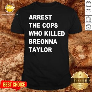 Nice Arrest The Cops Who Killed Breonna Taylor Shirt