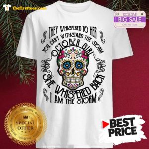 Official Funny Tattoos Skull They Whispered To Her You Can Withstand The Storm October Girl Shirt