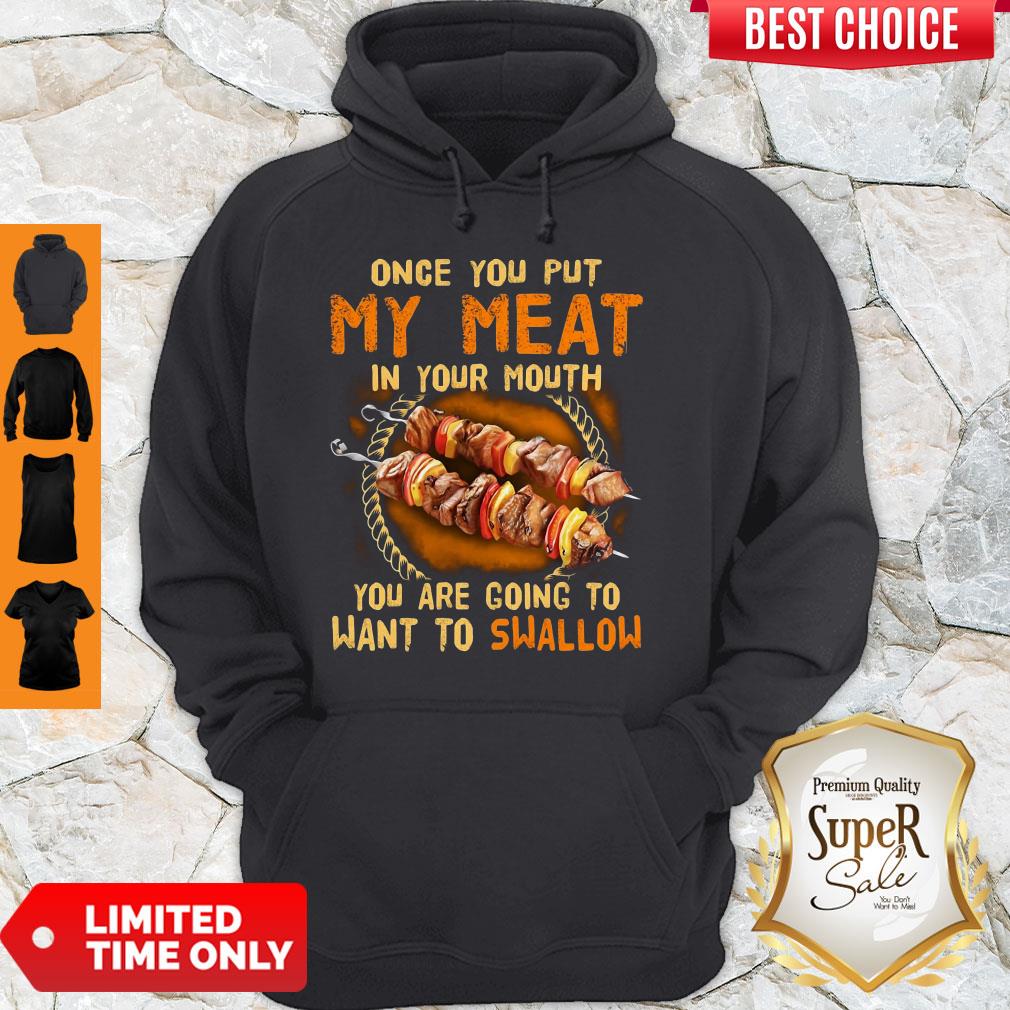 BBQ Once You Put My Meat In Your Mouth You Are Going To Want To Swallow Shirt