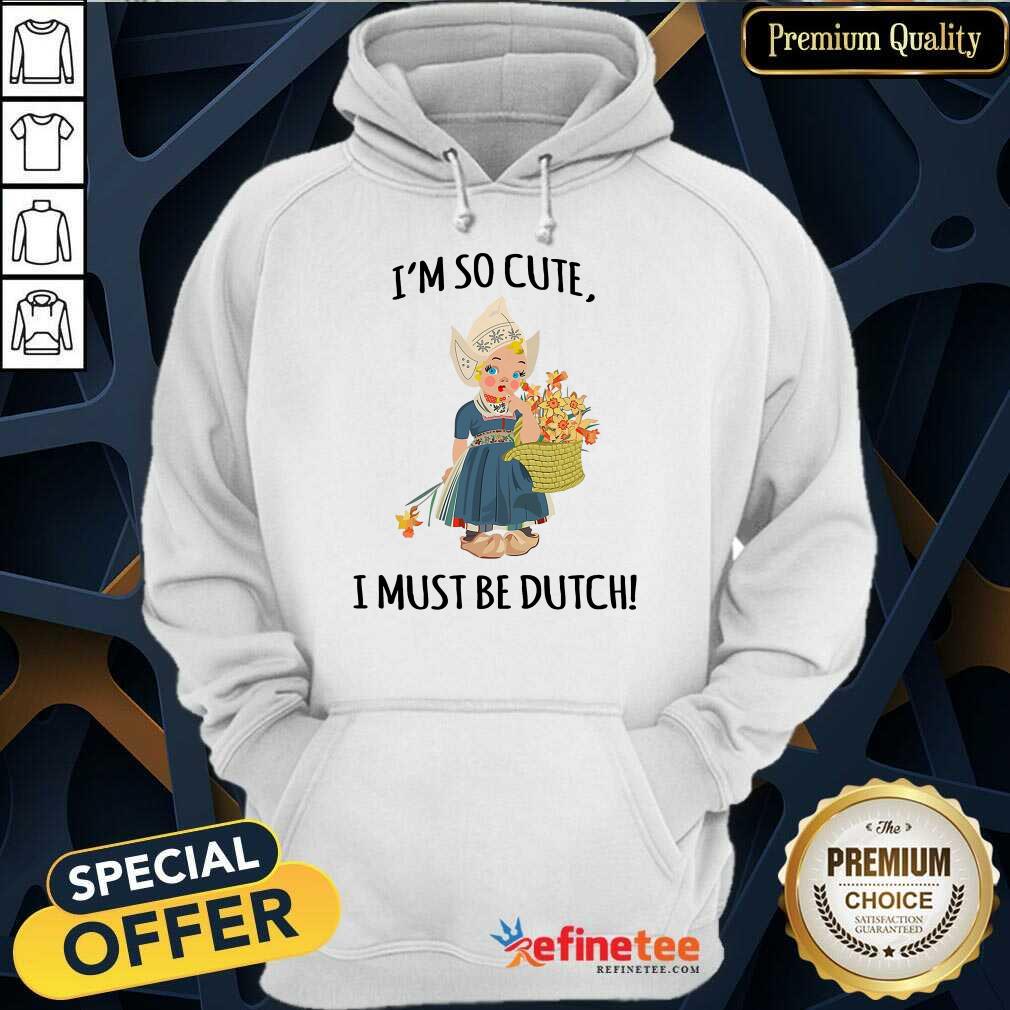 Enthusiastic Im So Cute I Must Be Dutch Shirt