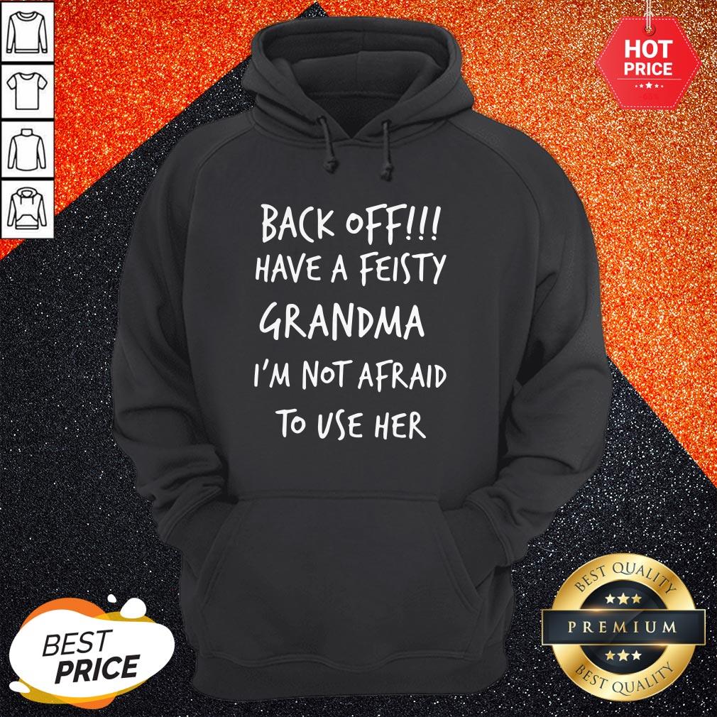 Back Off Have A Feisty Grandma I’m Not Afraid To Use Her Shirt