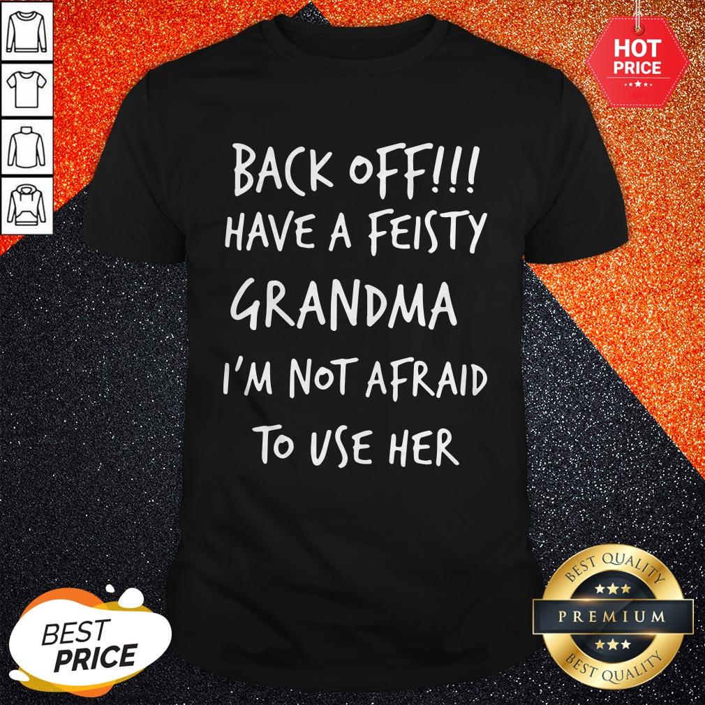 Back Off Have A Feisty Grandma I’m Not Afraid To Use Her Shirt