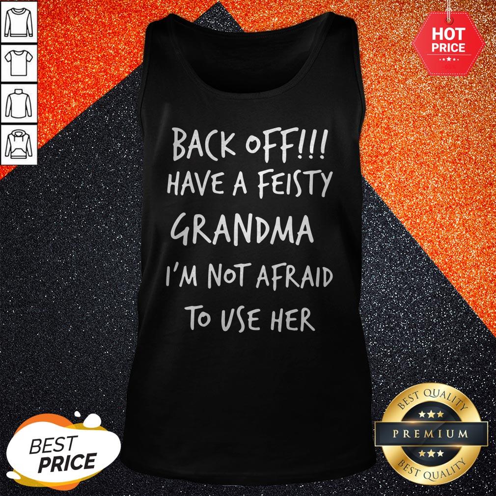 Back Off Have A Feisty Grandma I’m Not Afraid To Use Her Shirt