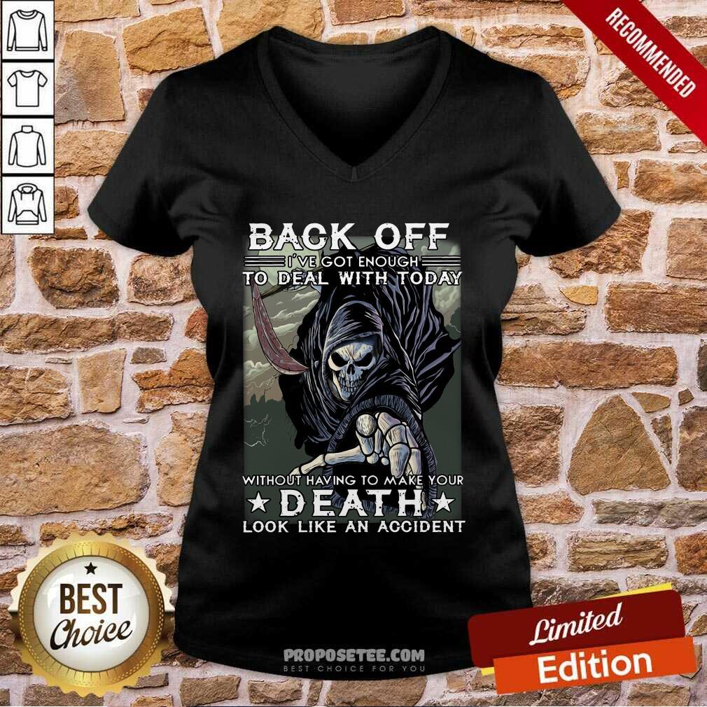 Back Off Ive Got Enough To Deal With Today Death Shirt