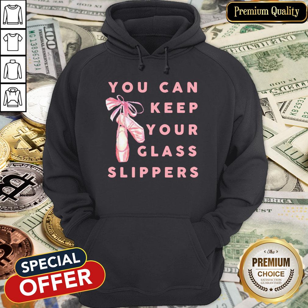 Ballet Dance You Can Keep Your Glass Slippers Shirt