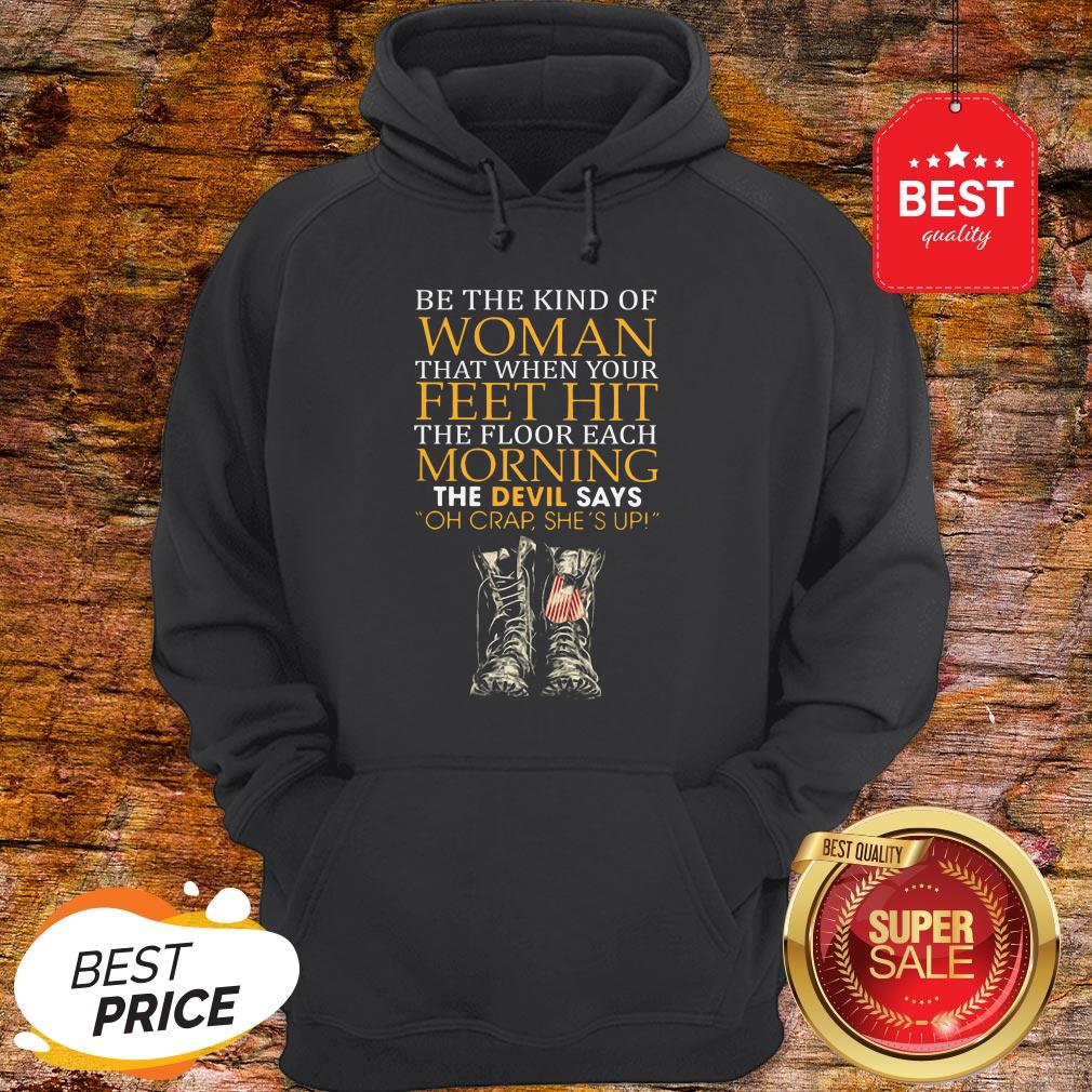 Be The Kind Of Woman That When Your Feet Hit The Floor Veteran Shirt
