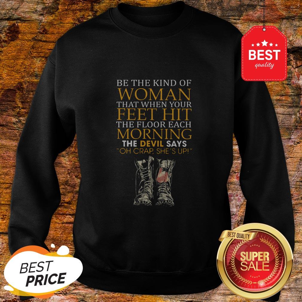 Be The Kind Of Woman That When Your Feet Hit The Floor Veteran Shirt