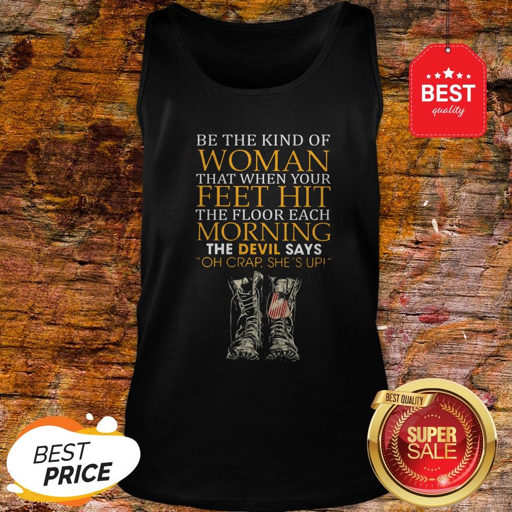 Be The Kind Of Woman That When Your Feet Hit The Floor Veteran Shirt