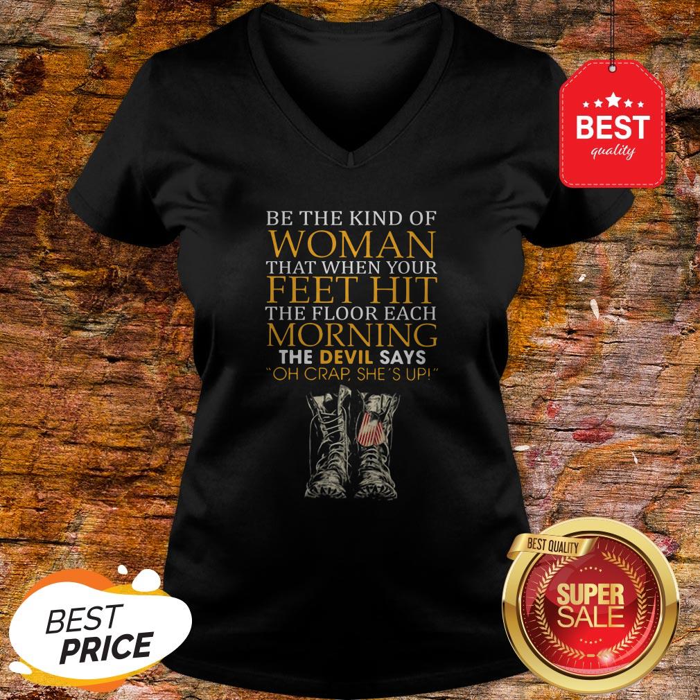 Be The Kind Of Woman That When Your Feet Hit The Floor Veteran Shirt