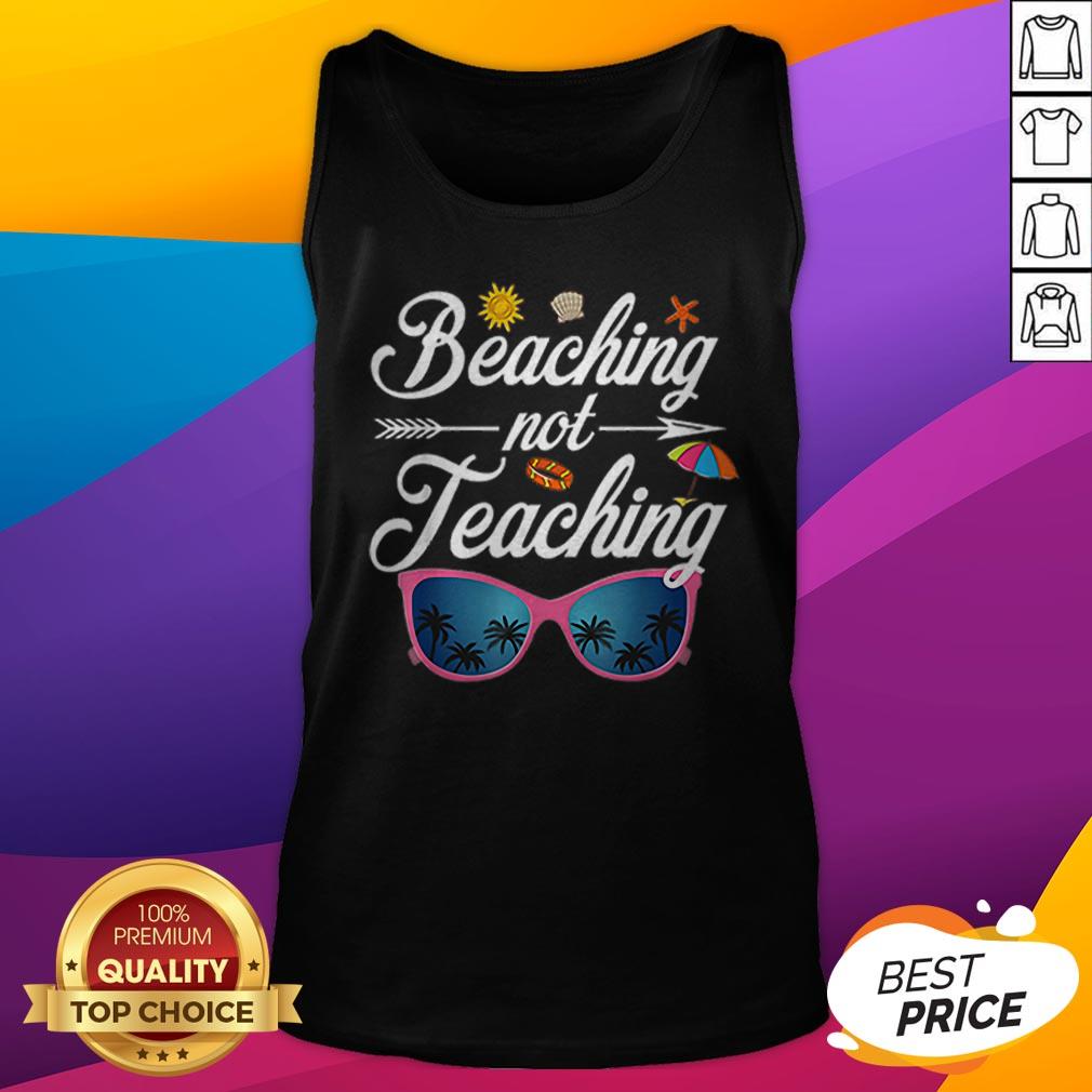 Beaching Not Teaching Funny Teacher Summer And Vacation Shirt