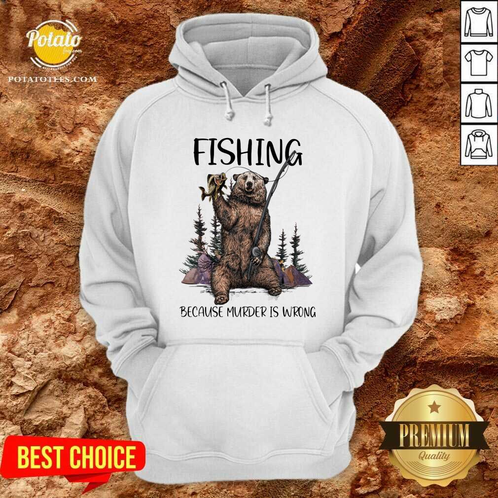 Bear Fishing Because Murder Is Wrong Shirt