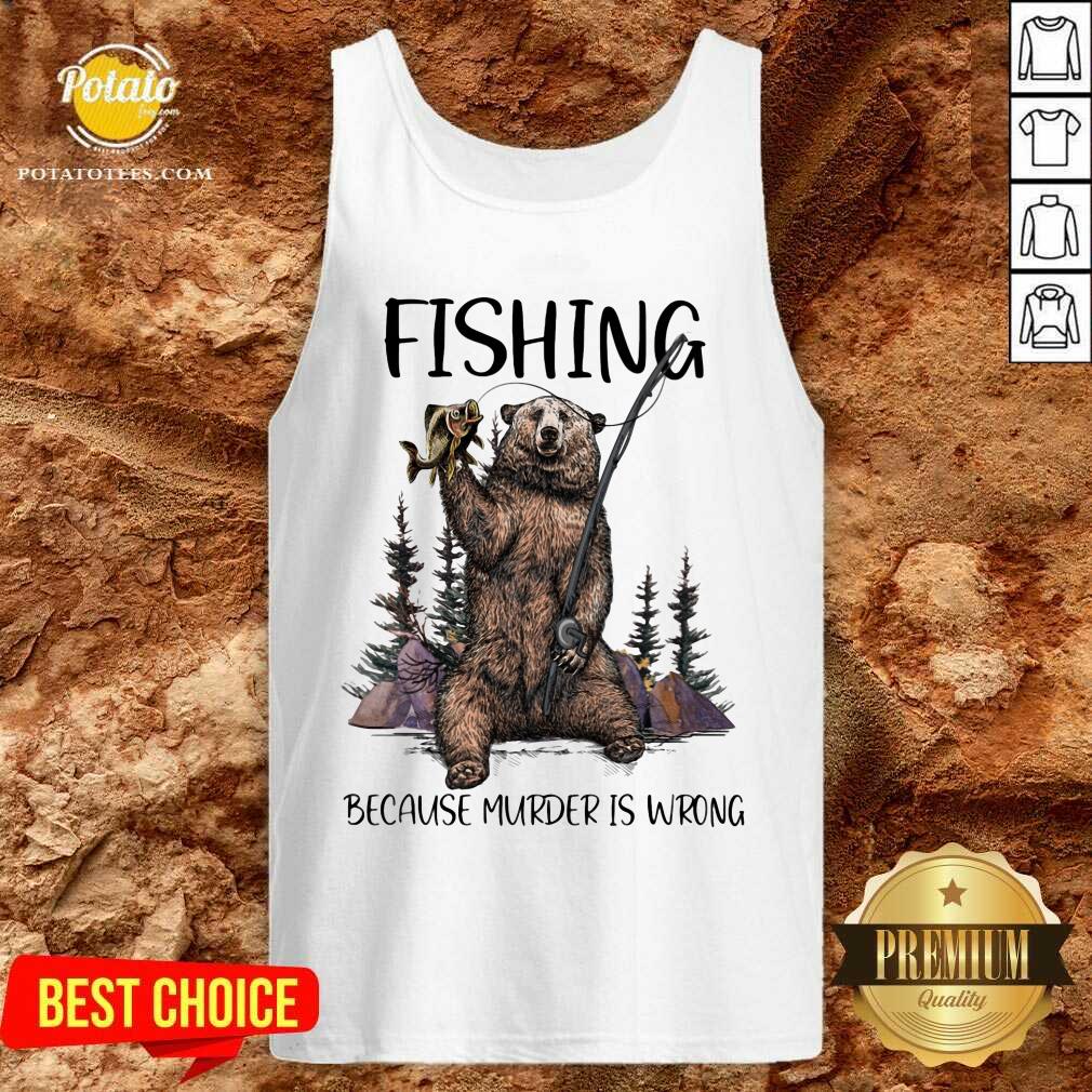Bear Fishing Because Murder Is Wrong Shirt