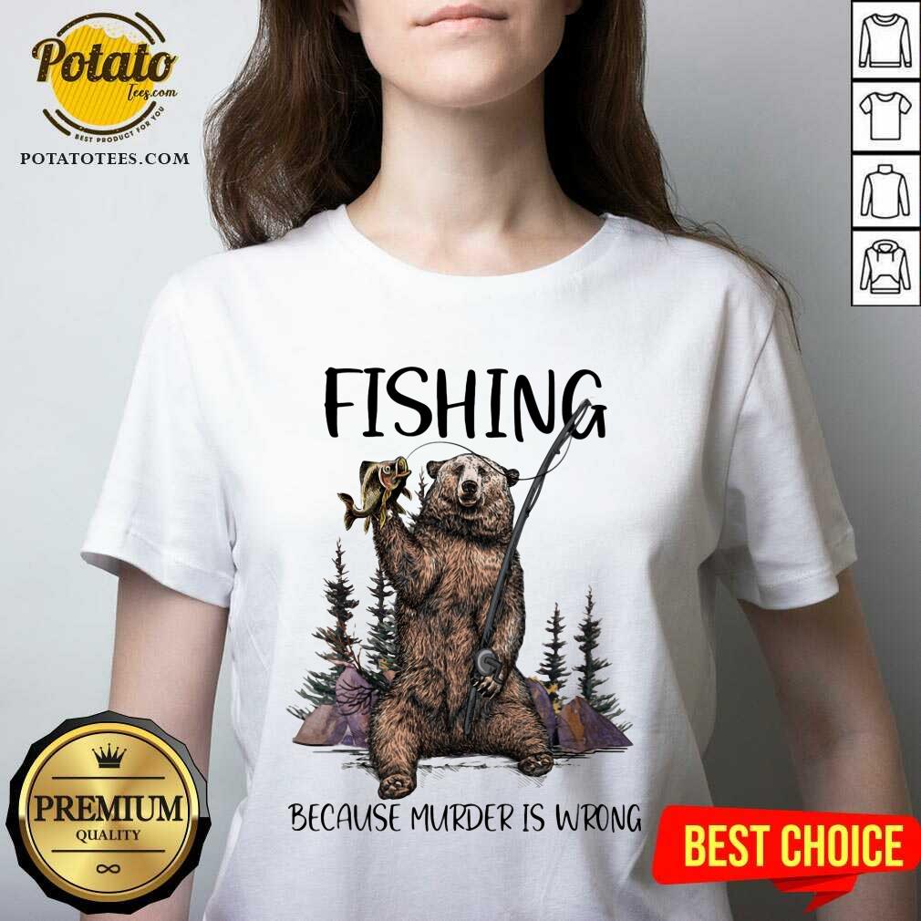 Bear Fishing Because Murder Is Wrong Shirt