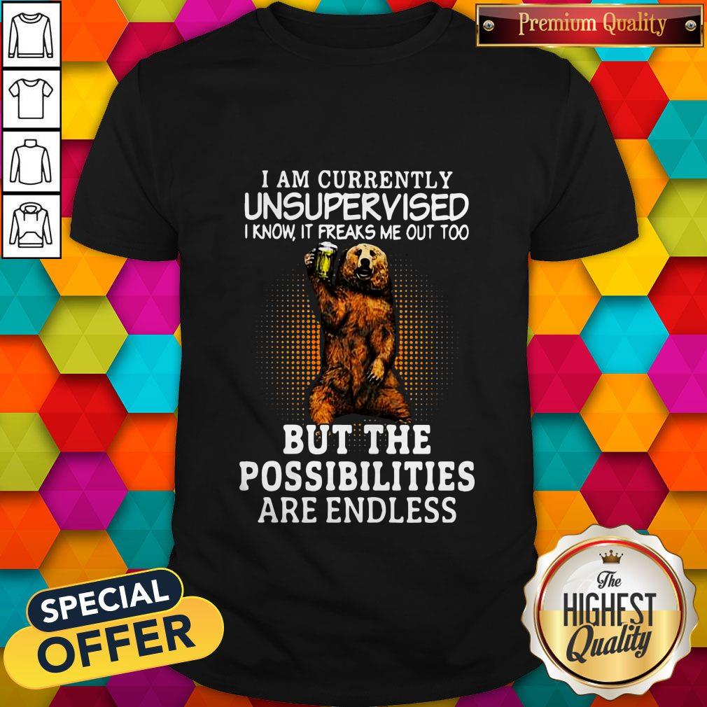 bear-i-am-currently-unsupervised-know-it-freaks-me-out-too-but-the-possibilities-are-endless-shirt.jpg