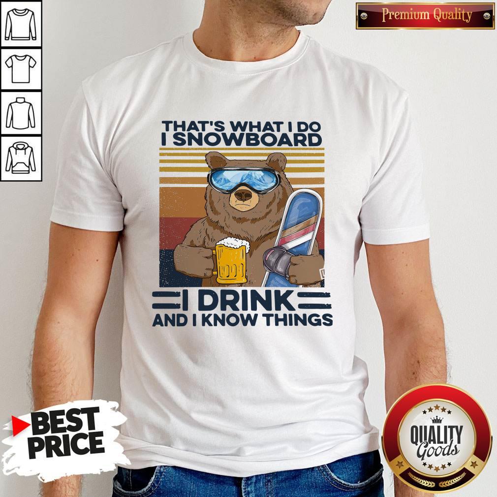 Bear That’s What I Do I Snowboard I Drink And I Know Things Vintage Shirt