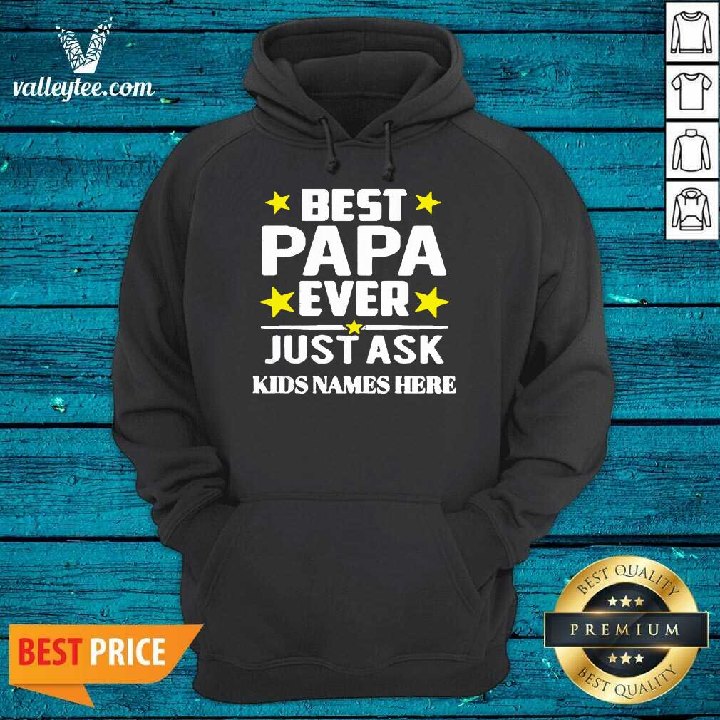 Beautiful Best Papa Ever Just Ask Kids Names Here Shirt