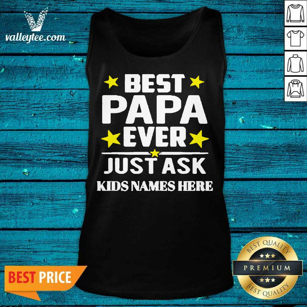 Beautiful Best Papa Ever Just Ask Kids Names Here Shirt