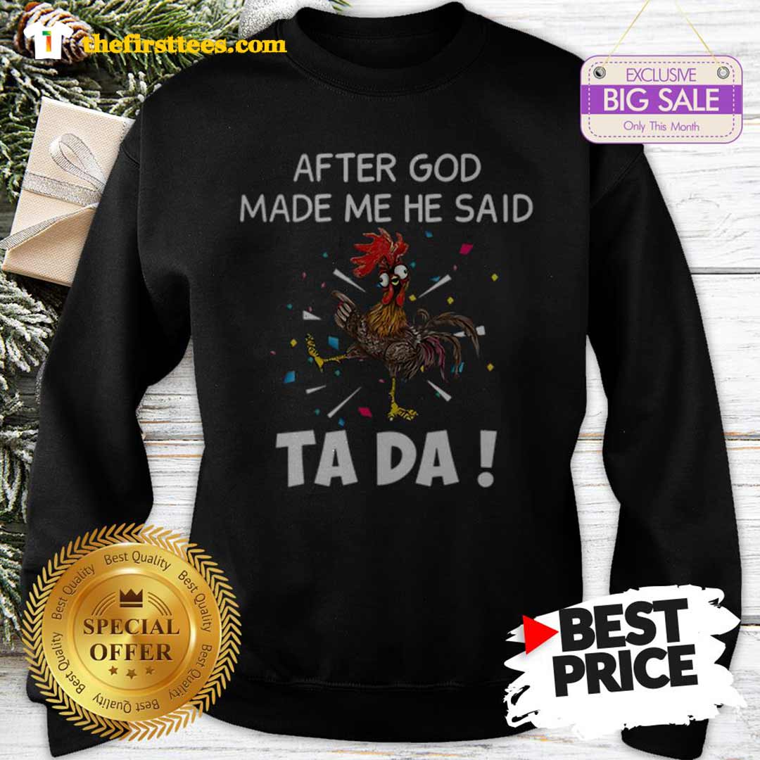 Beautiful Chicken After God Made Me He Said Ta Da Shirt