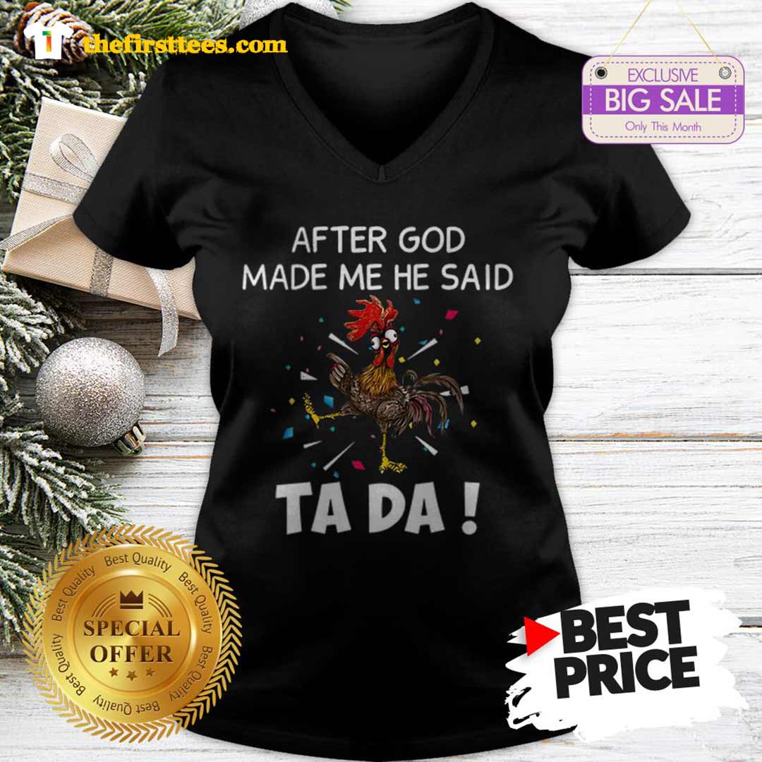 Beautiful Chicken After God Made Me He Said Ta Da Shirt