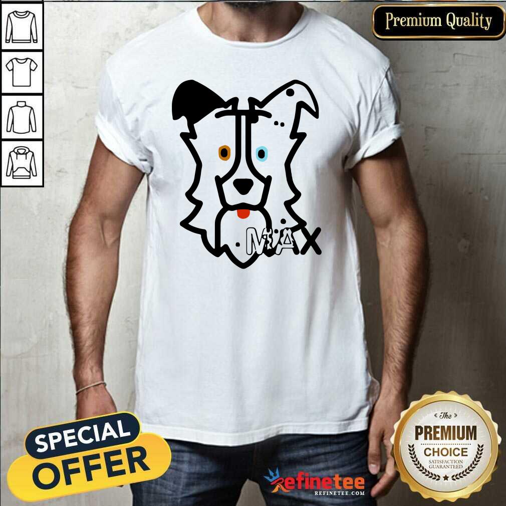 Beautiful Dog Max Shirt