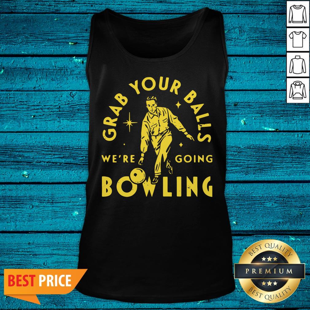 Beautiful Grab Your Balls We're Going Bowling Shirt