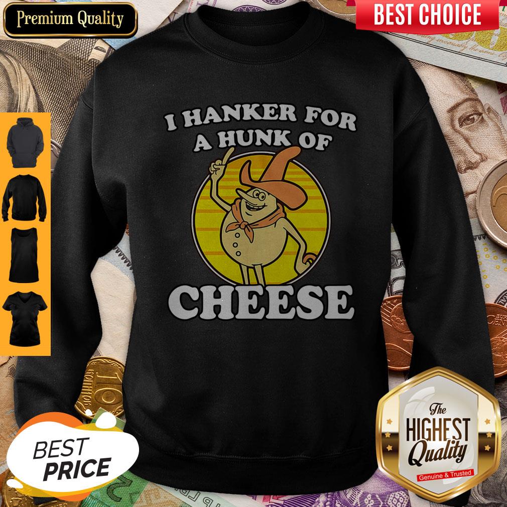 BeautifuI Hanker For A Hunk Of Cheese Shirt