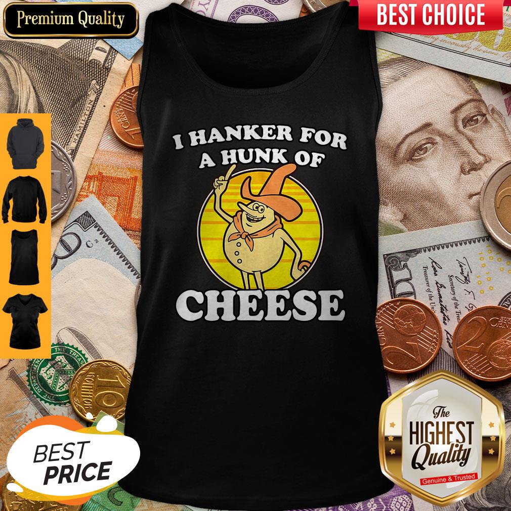 BeautifuI Hanker For A Hunk Of Cheese Shirt