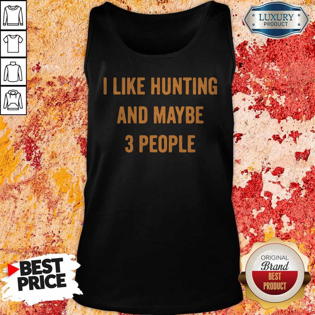 Beautiful I Like Hunting And Maybe 3 People Shirt