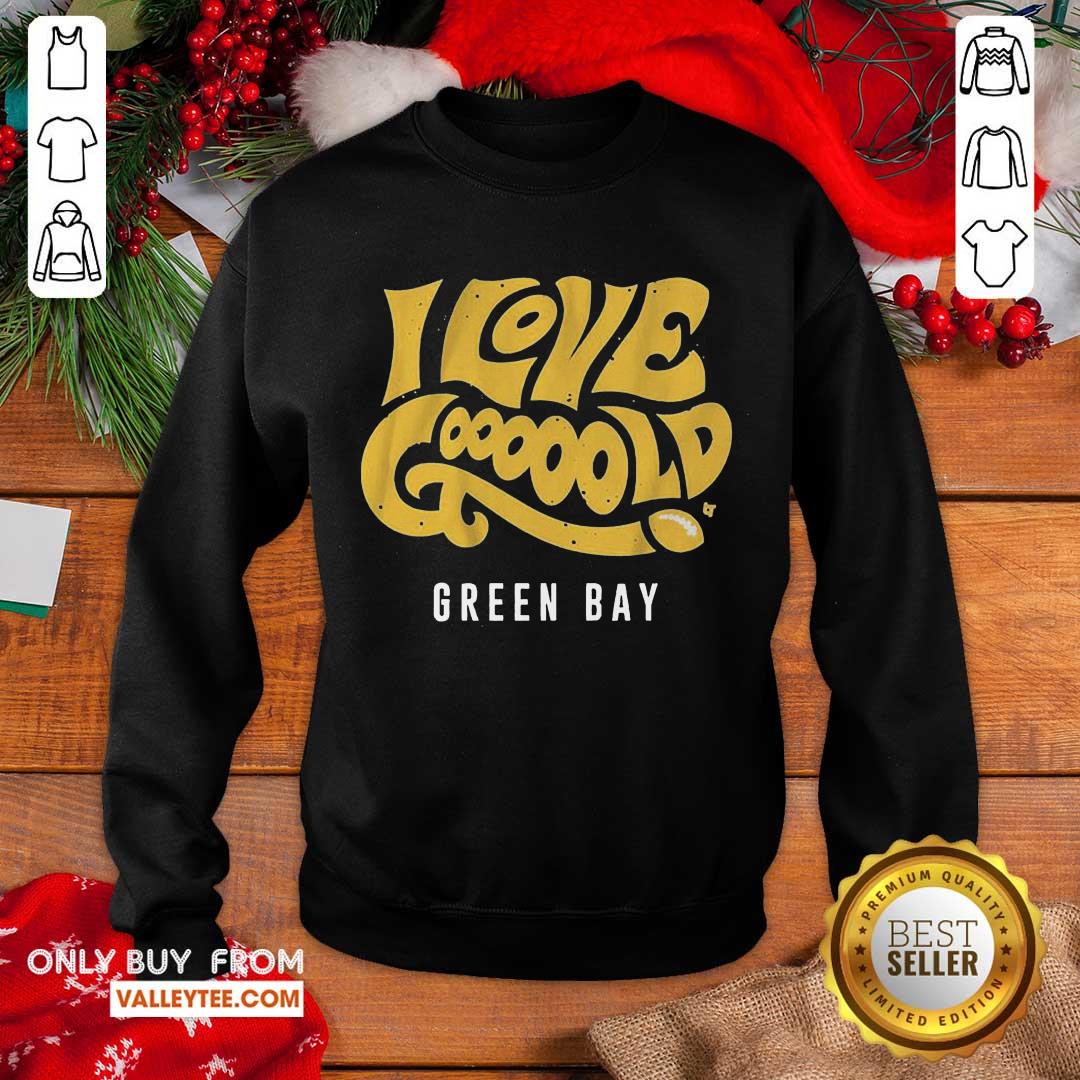 Beautiful I Love Goooold Green Bay Packers Shirt
