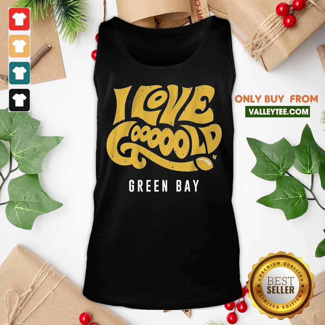 Beautiful I Love Goooold Green Bay Packers Shirt