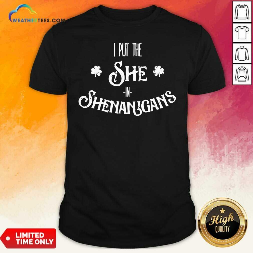 Beautiful I Put The She In Shenanigans St. Patrick’s Day Shirt