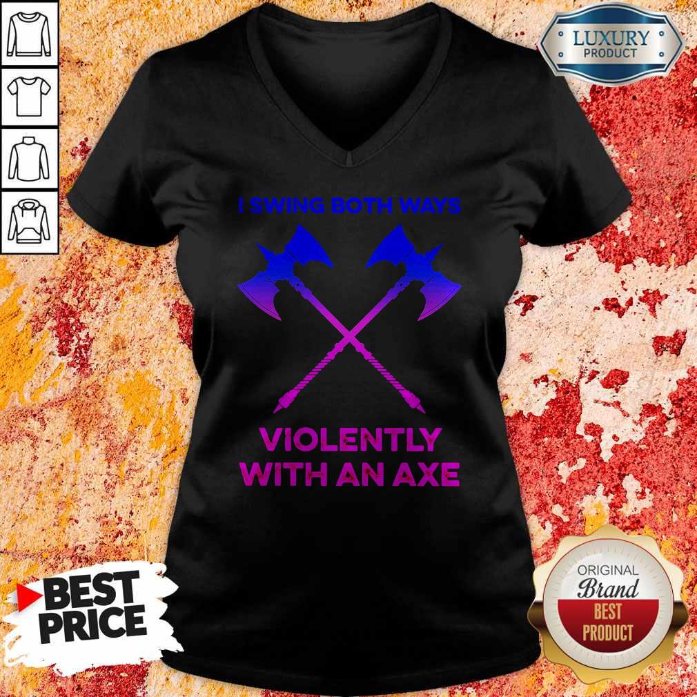 Beautiful I Swing Both Ways Violently With An Axe Shirt
