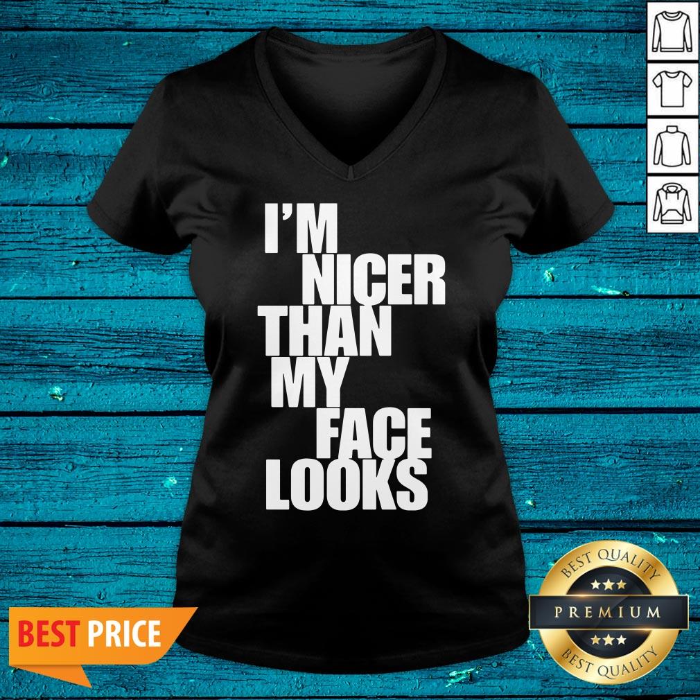 Beautiful Im Nicer Than My Face Looks Shirt