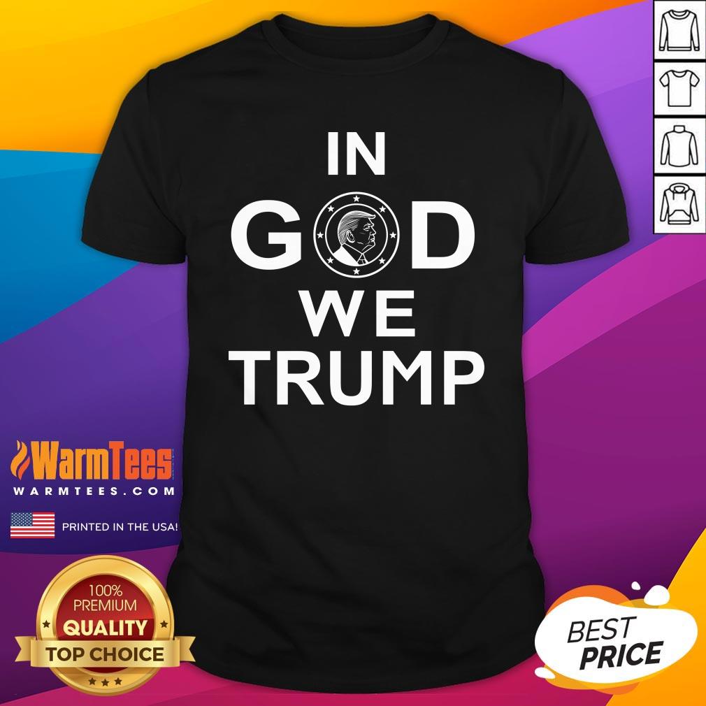 Beautiful In God We Trump Shirt