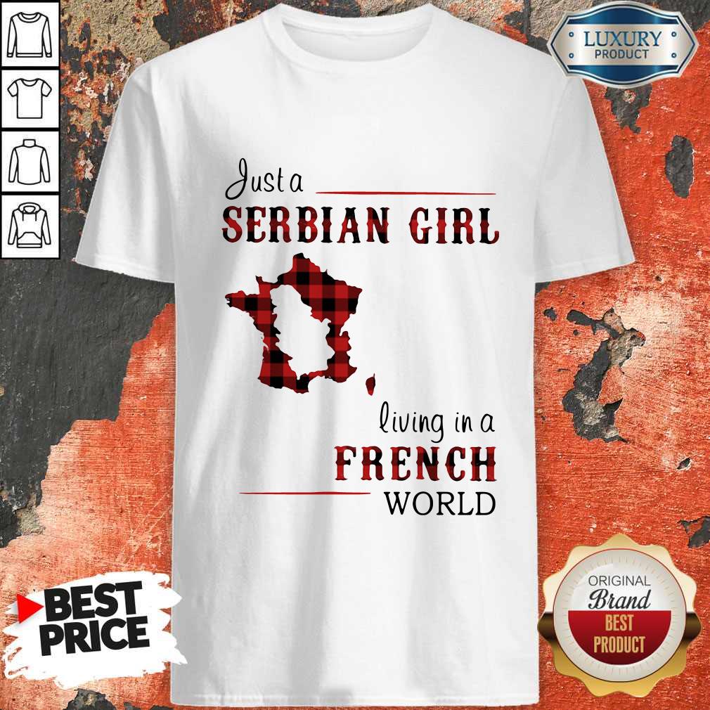 Beautiful Just A Serbian Girl Living In A French World Shirt