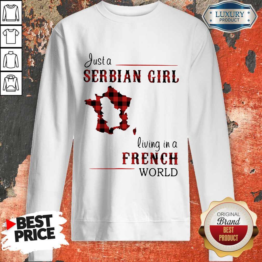 Beautiful Just A Serbian Girl Living In A French World Shirt