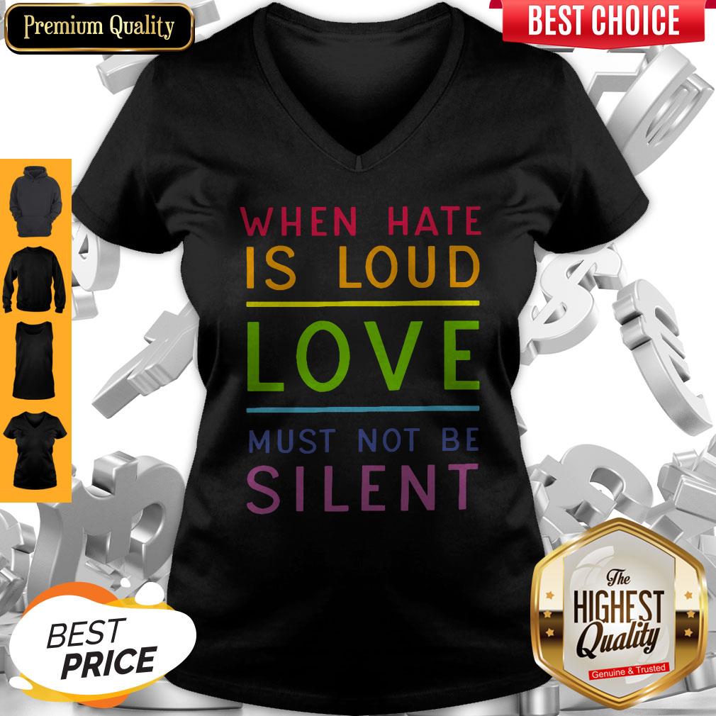 Beautiful LGBT When Hate Is Loud Love Must Not Be Silent Shirt
