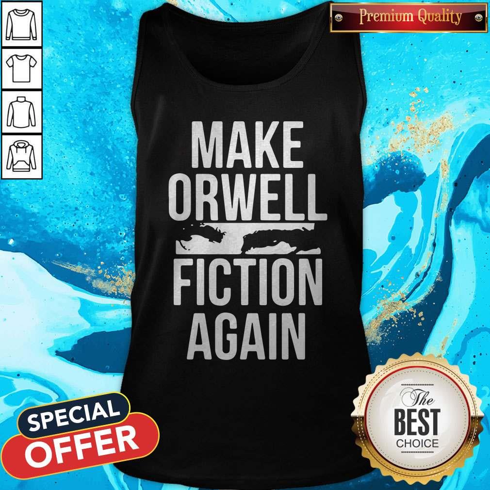Beautiful Make Orwell Fiction Again Shirt