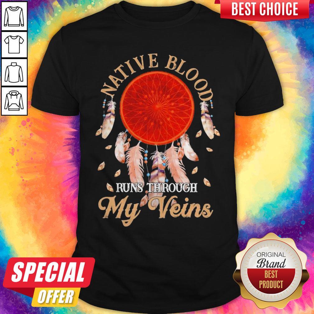 Beautiful Native Blood Runs Through My Veins Shirt