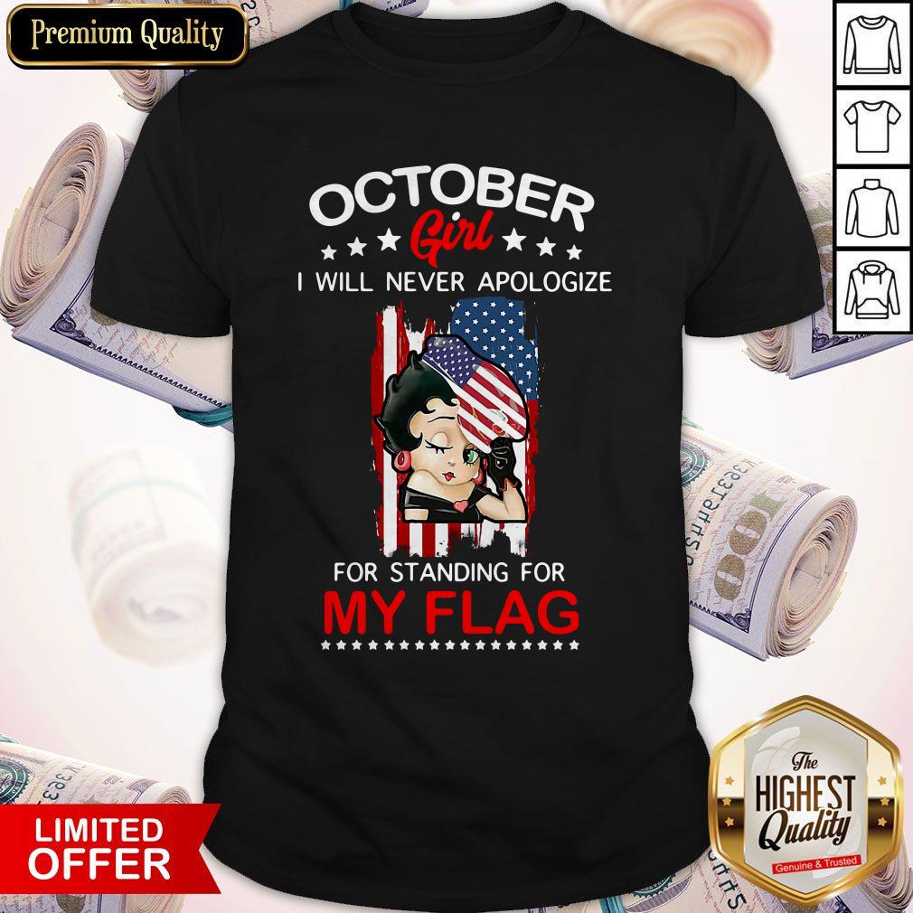 Beautiful October Girl I Will Never Apologize For Standing For My Flag Shirt