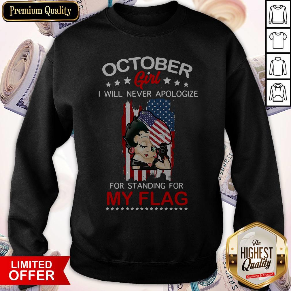 Beautiful October Girl I Will Never Apologize For Standing For My Flag Shirt