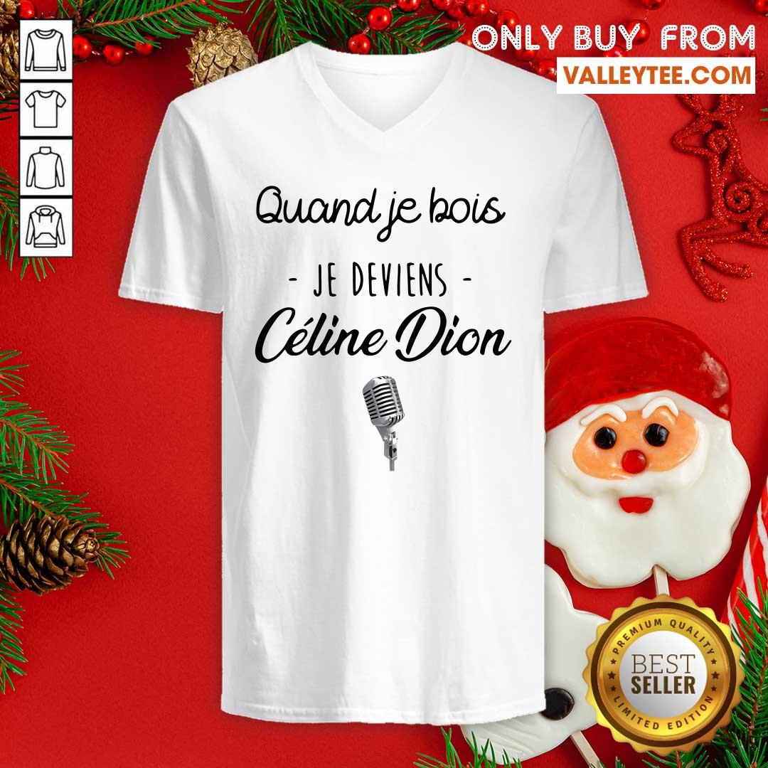 Beautiful Quand Je Bois Je Deviens Celine Dion Shirt