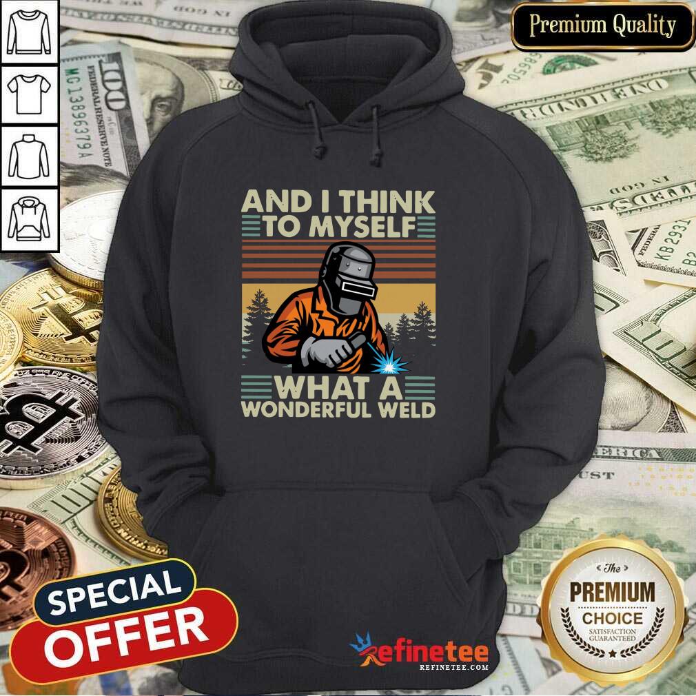 beautiful-welder-and-i-think-to-myself-what-a-wonderful-weld-vintage-retro-hoodie.jpg