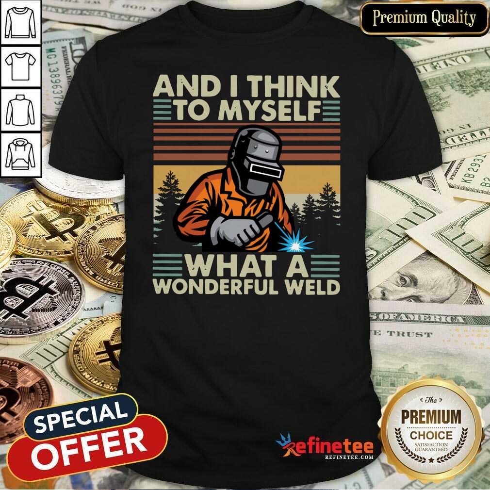 beautiful-welder-and-i-think-to-myself-what-a-wonderful-weld-vintage-retro-shirt.jpg