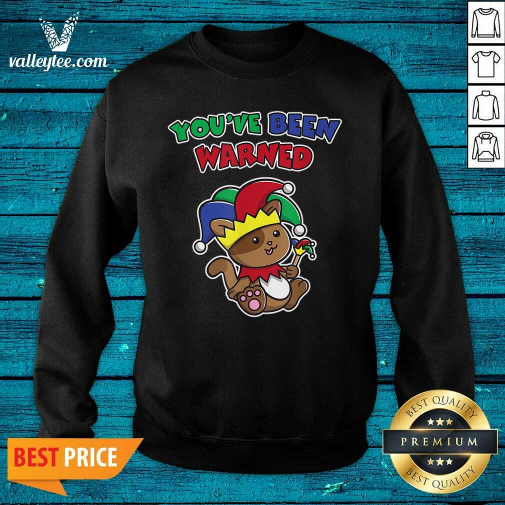Beautiful You’ve Been Warned April Fool’s Funny Cat Jester Prankster Shirt