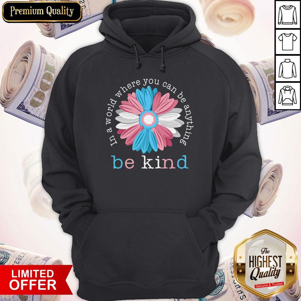 Beauty Flower In A World Where You Can Be Anything Be Kind Shirt