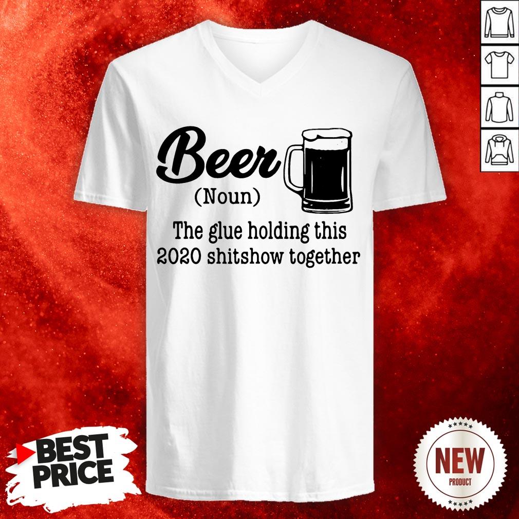 Beer The Glue Holding This 2020 Shitshow Together Shirt
