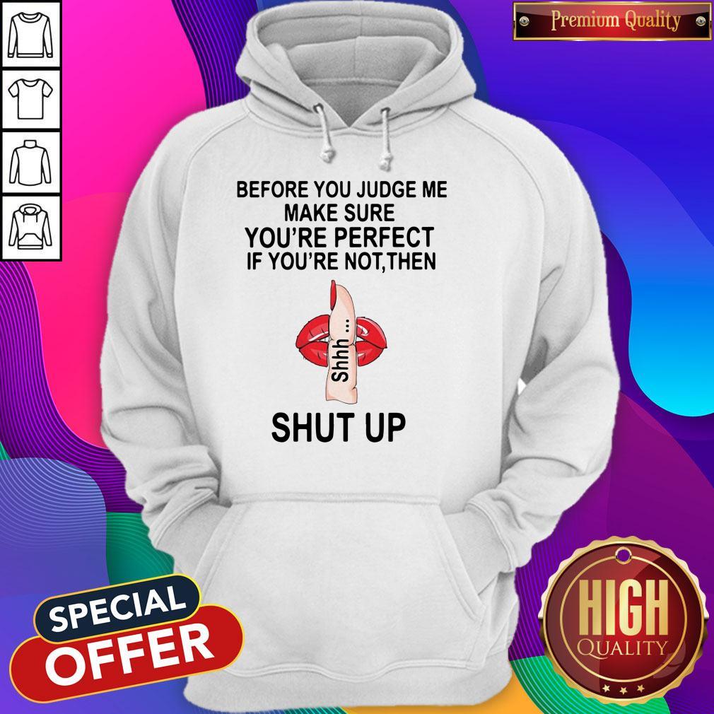 before-you-judge-me-make-sure-you-are-perfect-if-youre-not-then-shut-up-hoodie.jpg