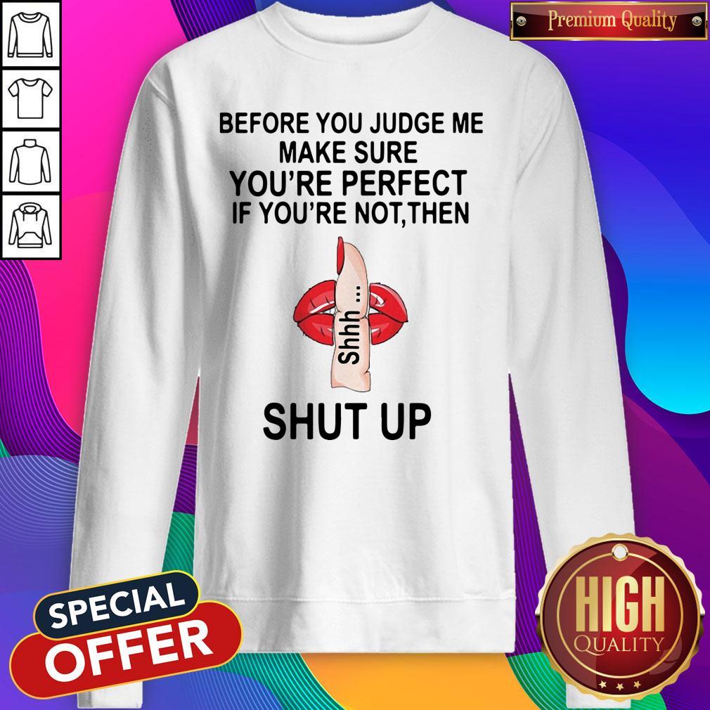before-you-judge-me-make-sure-you-are-perfect-if-youre-not-then-shut-up-sweatshirt.jpg