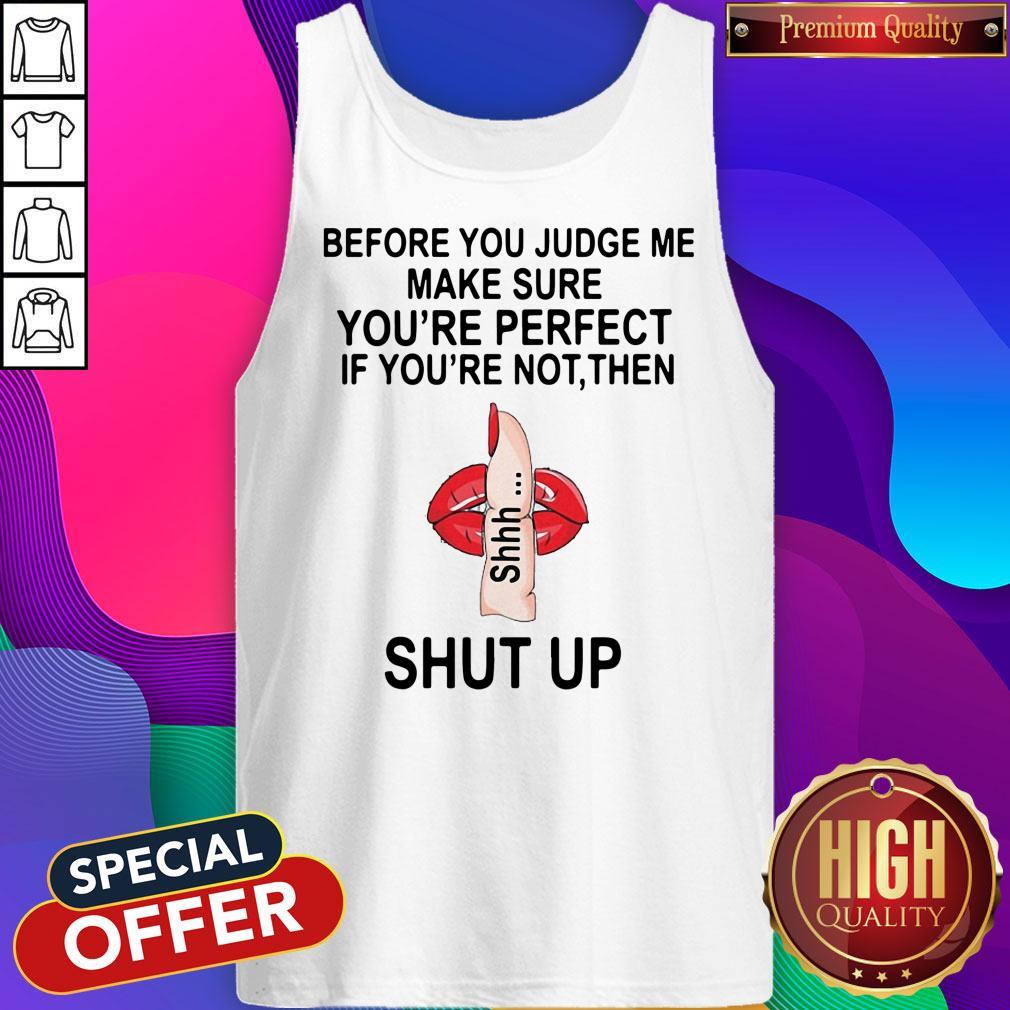 before-you-judge-me-make-sure-you-are-perfect-if-youre-not-then-shut-up-tank-top.jpg